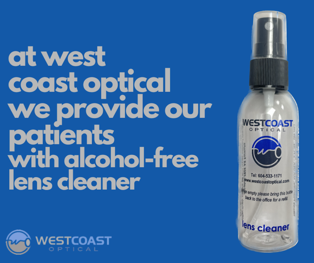 at West Coast Optical we provide our patients with alcohol-free lens cleaner.